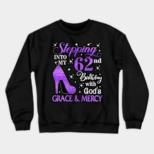 Stepping Into My 62nd Birthday With God's Grace & Mercy Bday Crewneck Sweatshirt